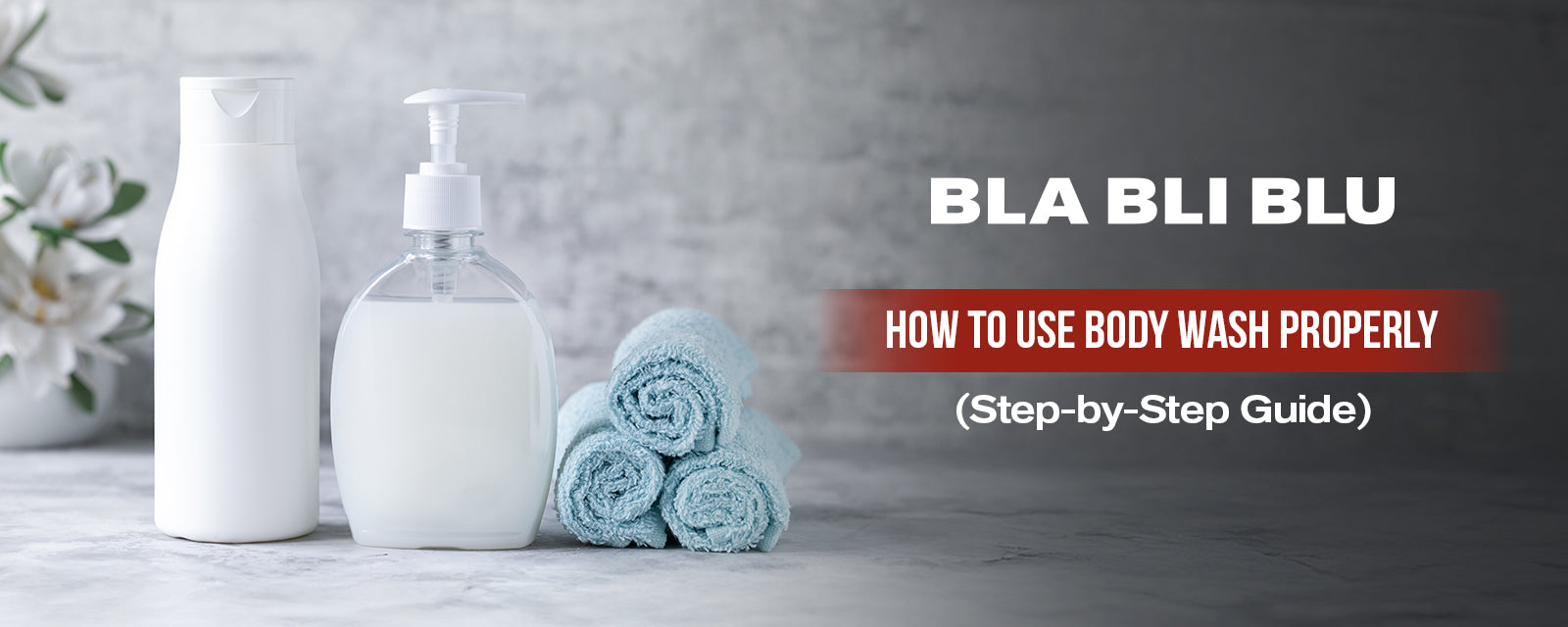 How to Use Body Wash Properly (Step-by-Step Guide)